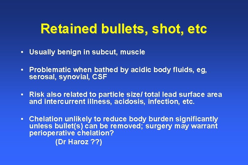 Retained bullets, shot, etc • Usually benign in subcut, muscle • Problematic when bathed Retained bullets, shot, etc • Usually benign in subcut, muscle • Problematic when bathed