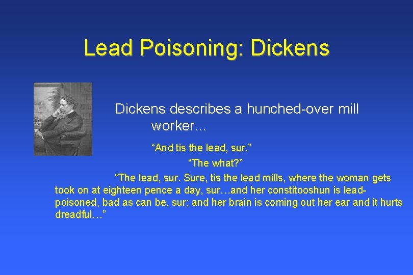 Lead Poisoning: Dickens describes a hunched-over mill worker… “And tis the lead, sur. ” Lead Poisoning: Dickens describes a hunched-over mill worker… “And tis the lead, sur. ”
