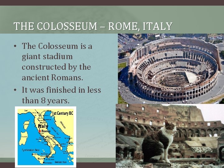 THE COLOSSEUM – ROME, ITALY • The Colosseum is a giant stadium constructed by