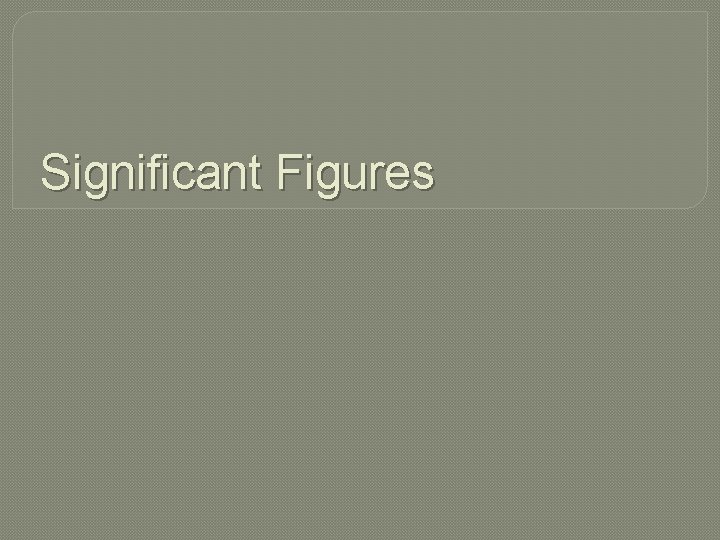 Significant Figures Significant Figures