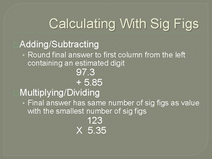 Calculating With Sig Figs �Adding/Subtracting • Round final answer to first column from the Calculating With Sig Figs �Adding/Subtracting • Round final answer to first column from the