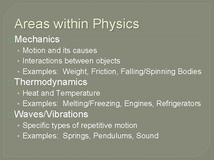 Areas within Physics �Mechanics • Motion and its causes • Interactions between objects • Areas within Physics �Mechanics • Motion and its causes • Interactions between objects •