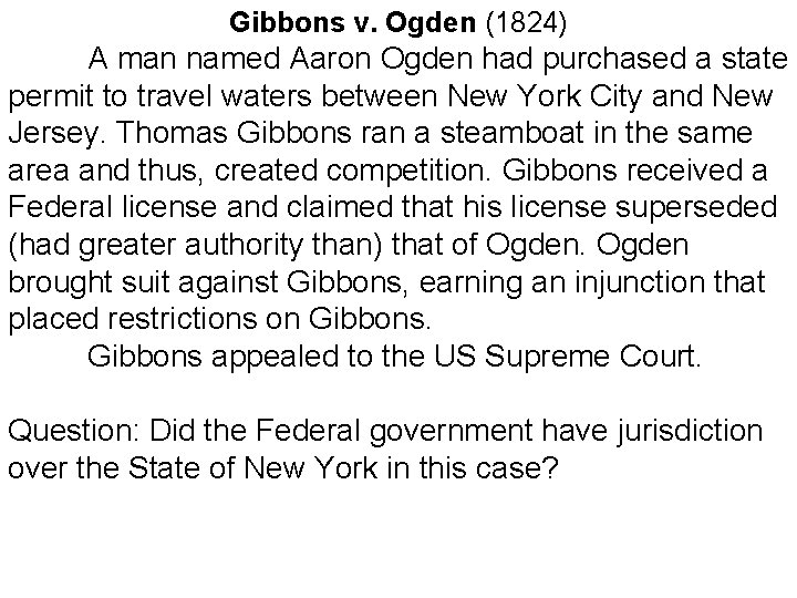 Gibbons v. Ogden (1824) A man named Aaron Ogden had purchased a state permit
