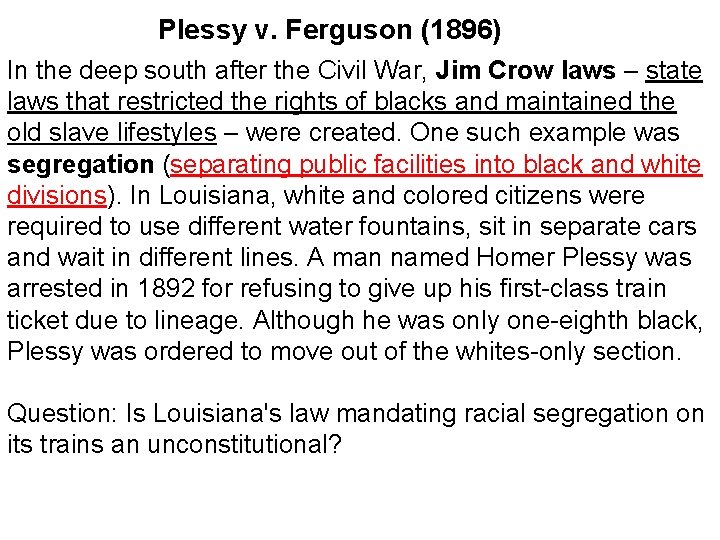 Plessy v. Ferguson (1896) In the deep south after the Civil War, Jim Crow