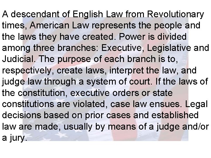 A descendant of English Law from Revolutionary times, American Law represents the people and