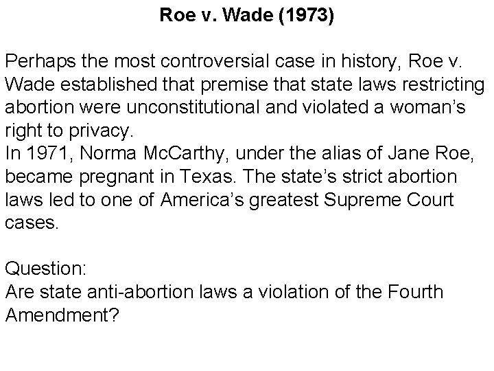 Roe v. Wade (1973) Perhaps the most controversial case in history, Roe v. Wade