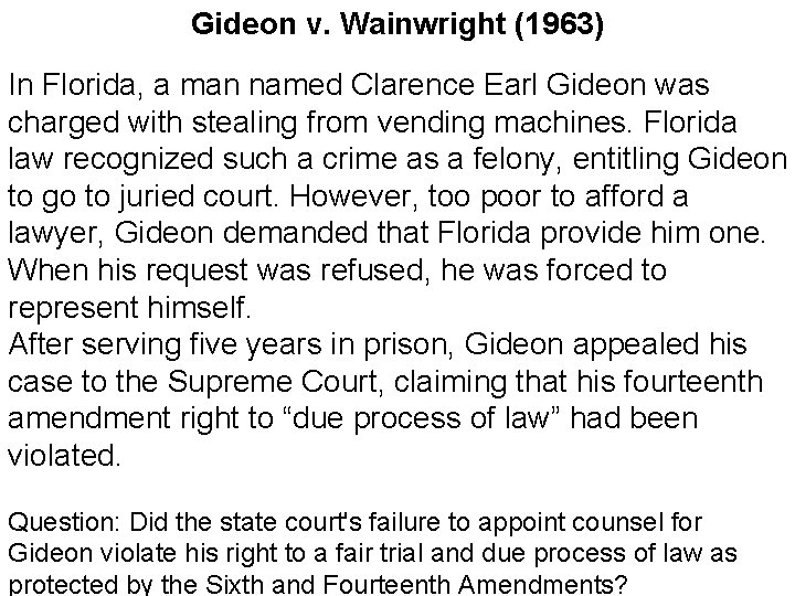 Gideon v. Wainwright (1963) In Florida, a man named Clarence Earl Gideon was charged