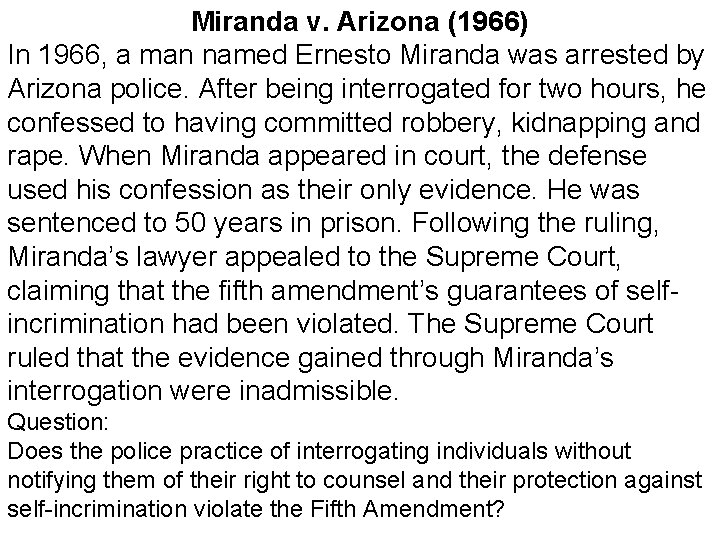 Miranda v. Arizona (1966) In 1966, a man named Ernesto Miranda was arrested by