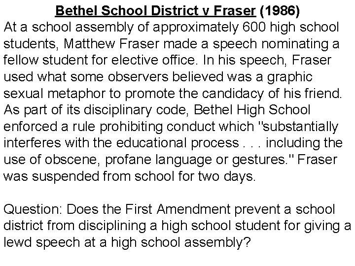 Bethel School District v Fraser (1986) At a school assembly of approximately 600 high