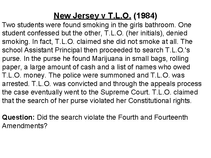 New Jersey v T. L. O. (1984) Two students were found smoking in the
