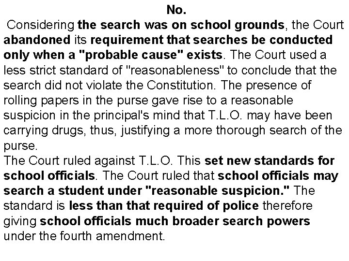 No. Considering the search was on school grounds, the Court abandoned its requirement that