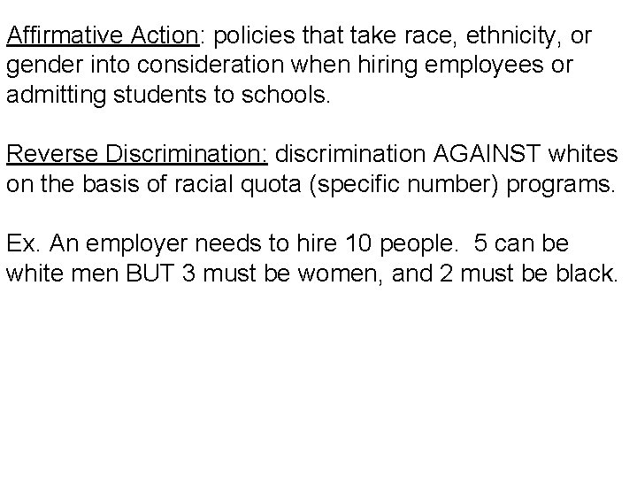 Affirmative Action: policies that take race, ethnicity, or gender into consideration when hiring employees