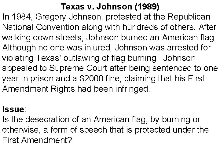 Texas v. Johnson (1989) In 1984, Gregory Johnson, protested at the Republican National Convention