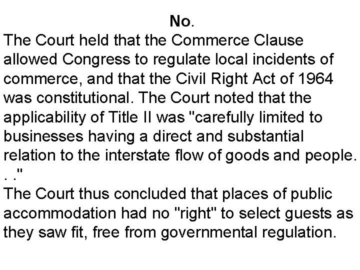 No. The Court held that the Commerce Clause allowed Congress to regulate local incidents