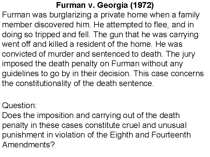Furman v. Georgia (1972) Furman was burglarizing a private home when a family member