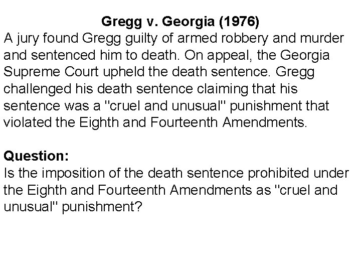 Gregg v. Georgia (1976) A jury found Gregg guilty of armed robbery and murder