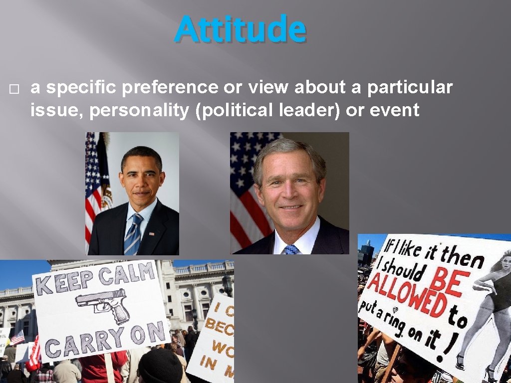 Attitude � a specific preference or view about a particular issue, personality (political leader)