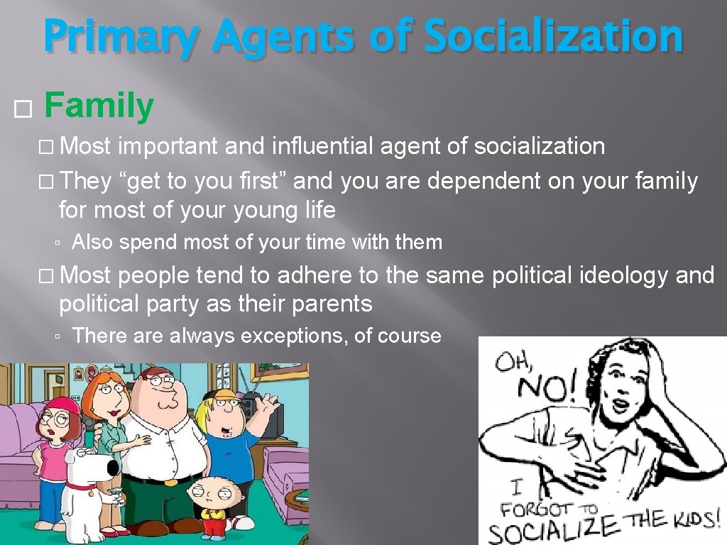 Primary Agents of Socialization � Family � Most important and influential agent of socialization