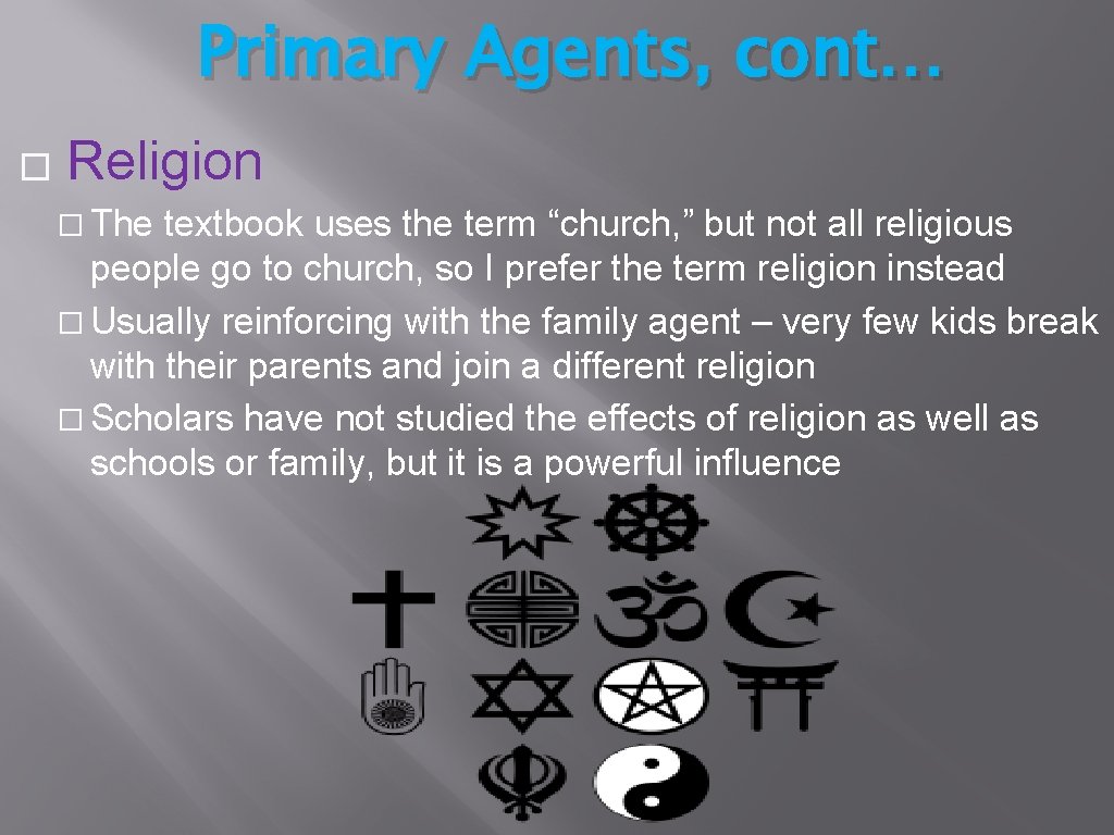 Primary Agents, cont… � Religion � The textbook uses the term “church, ” but