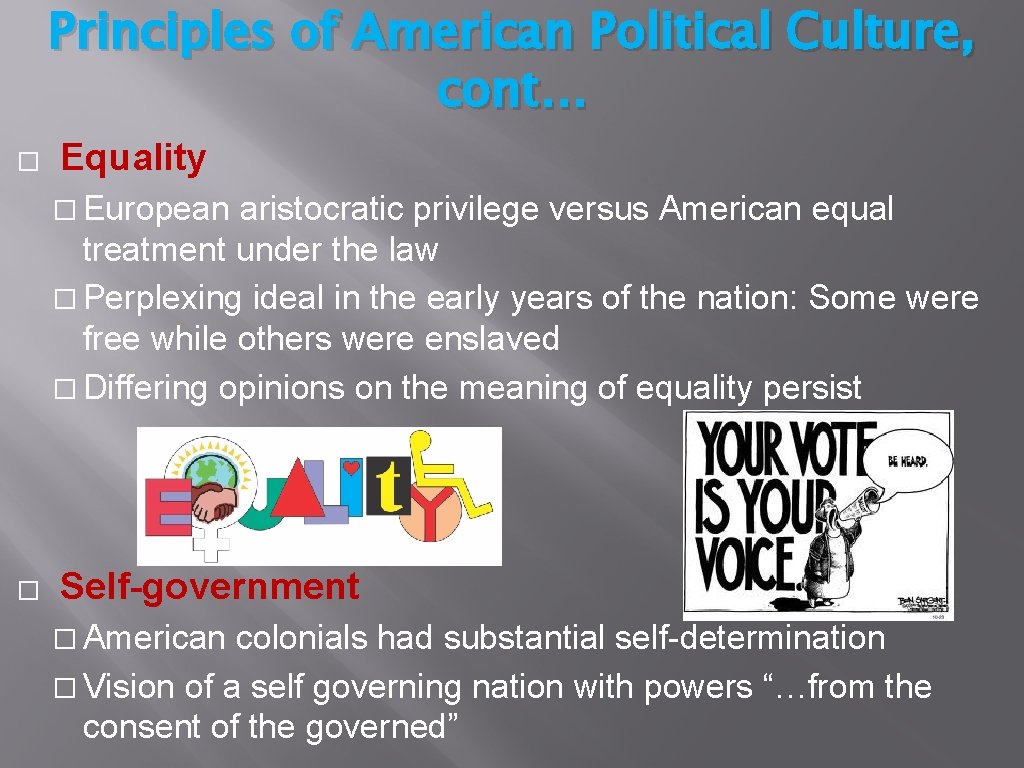 Principles of American Political Culture, cont… � Equality � European aristocratic privilege versus American