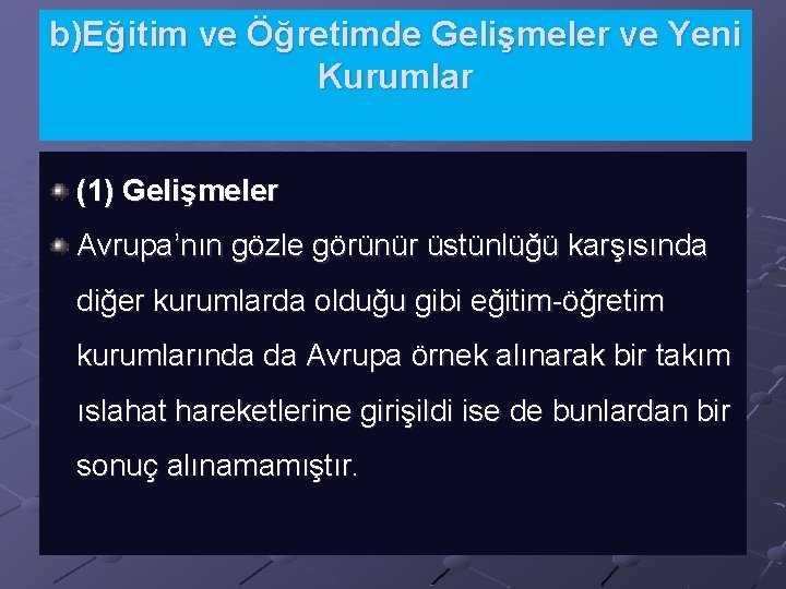 b)Eğitim ve Öğretimde Gelişmeler ve Yeni Kurumlar (1) Gelişmeler Avrupa’nın gözle görünür üstünlüğü karşısında