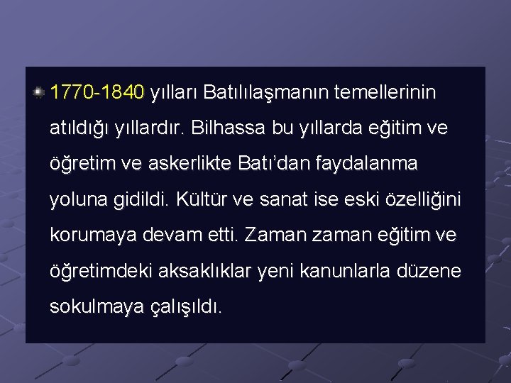 1770 -1840 yılları Batılılaşmanın temellerinin atıldığı yıllardır. Bilhassa bu yıllarda eğitim ve öğretim ve