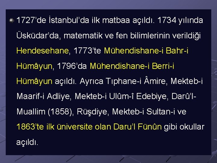 1727’de İstanbul’da ilk matbaa açıldı. 1734 yılında Üsküdar’da, matematik ve fen bilimlerinin verildiği Hendesehane,