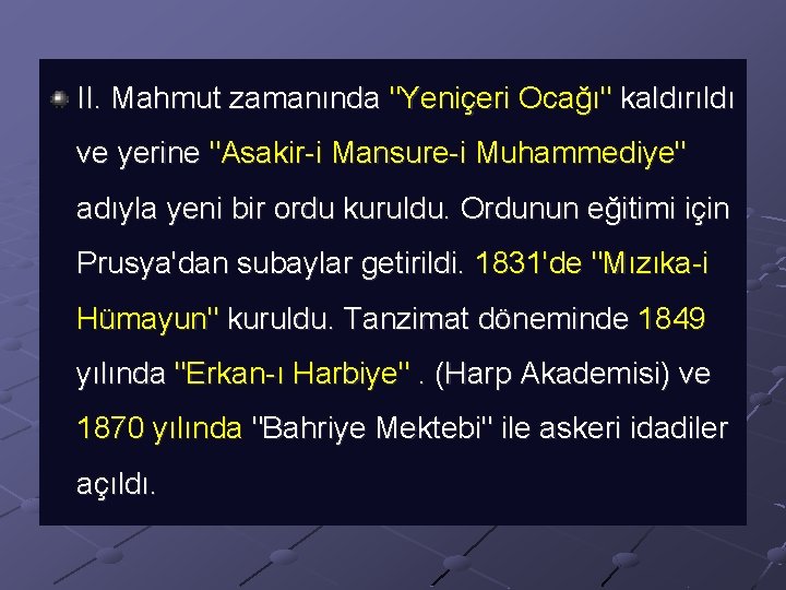 II. Mahmut zamanında "Yeniçeri Ocağı" kaldırıldı ve yerine "Asakir-i Mansure-i Muhammediye" adıyla yeni bir