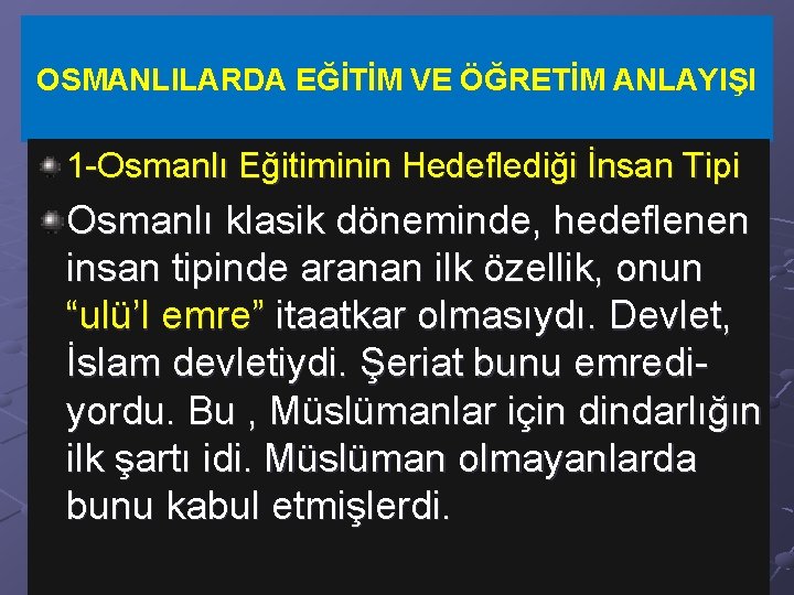 OSMANLILARDA EĞİTİM VE ÖĞRETİM ANLAYIŞI 1 -Osmanlı Eğitiminin Hedeflediği İnsan Tipi Osmanlı klasik döneminde,