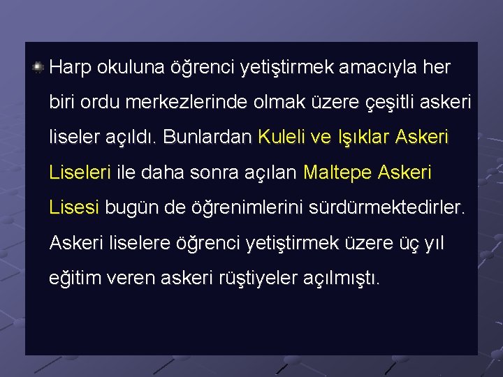 Harp okuluna öğrenci yetiştirmek amacıyla her biri ordu merkezlerinde olmak üzere çeşitli askeri liseler