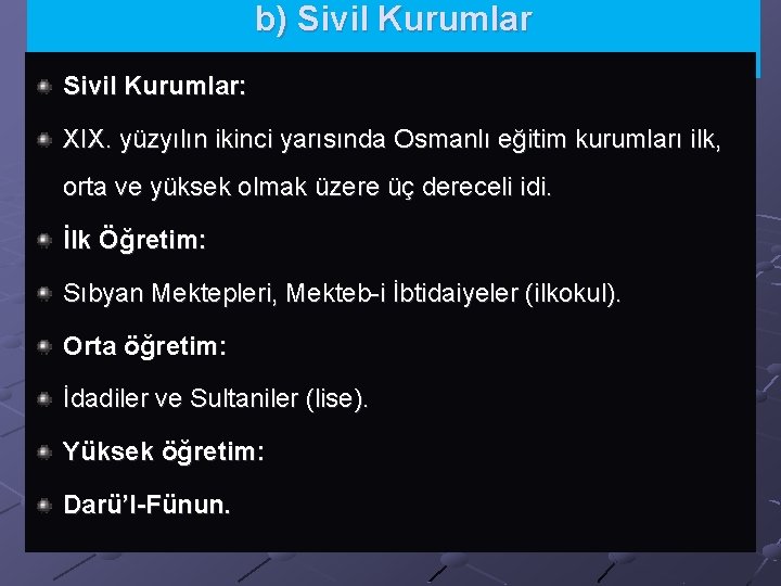 b) Sivil Kurumlar: XIX. yüzyılın ikinci yarısında Osmanlı eğitim kurumları ilk, orta ve yüksek