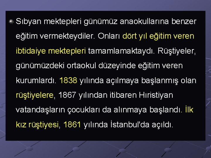 Sıbyan mektepleri günümüz anaokullarına benzer eğitim vermekteydiler. Onları dört yıl eğitim veren ibtidaiye mektepleri