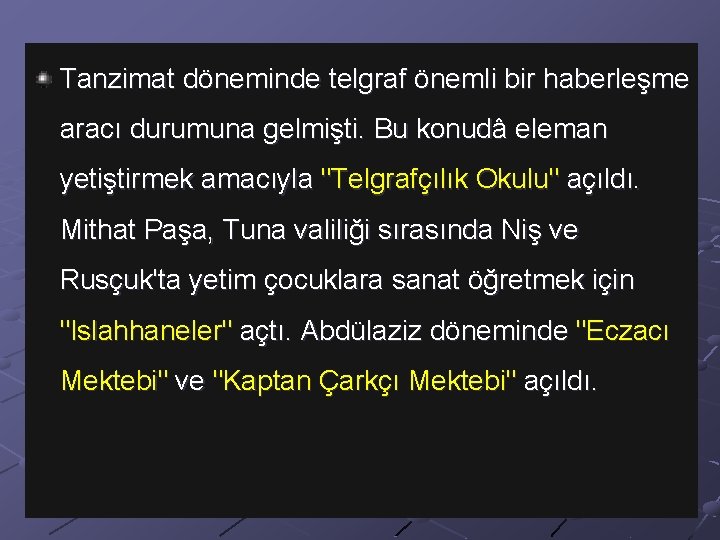 Tanzimat döneminde telgraf önemli bir haberleşme aracı durumuna gelmişti. Bu konudâ eleman yetiştirmek amacıyla