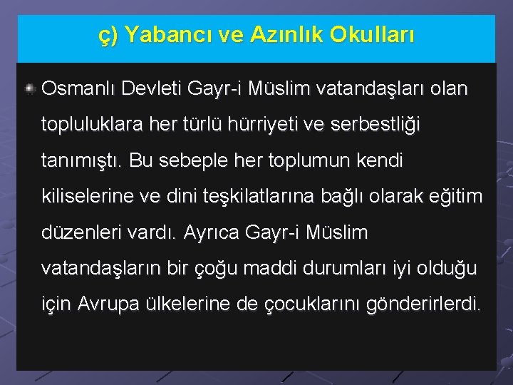 ç) Yabancı ve Azınlık Okulları Osmanlı Devleti Gayr-i Müslim vatandaşları olan topluluklara her türlü