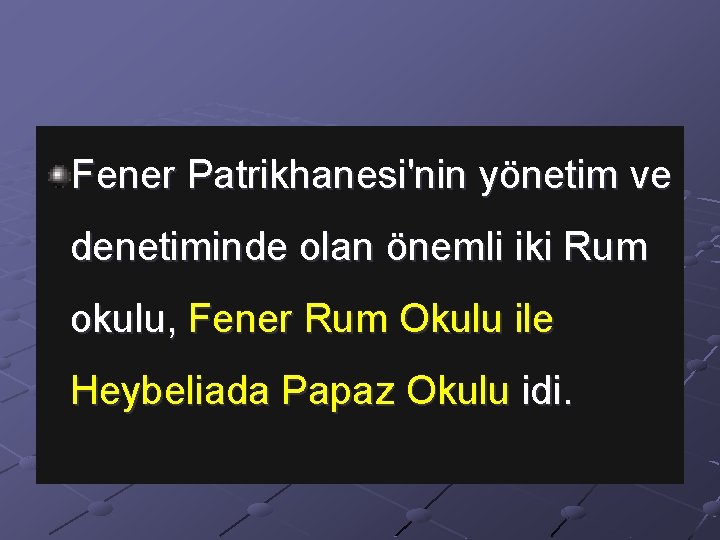 Fener Patrikhanesi'nin yönetim ve denetiminde olan önemli iki Rum okulu, Fener Rum Okulu ile