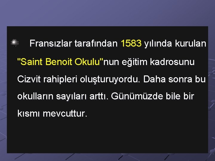 Fransızlar tarafından 1583 yılında kurulan "Saint Benoit Okulu"nun eğitim kadrosunu Cizvit rahipleri oluşturuyordu. Daha