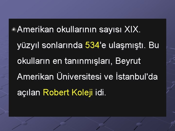 Amerikan okullarının sayısı XIX. yüzyıl sonlarında 534'e ulaşmıştı. Bu okulların en tanınmışları, Beyrut Amerikan