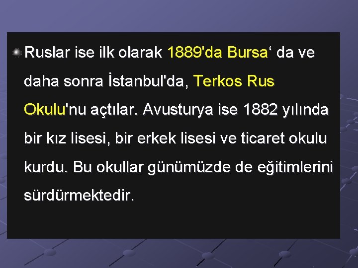 Ruslar ise ilk olarak 1889'da Bursa‘ da ve daha sonra İstanbul'da, Terkos Rus Okulu'nu