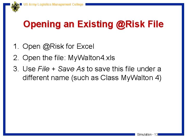 US Army Logistics Management College Opening an Existing @Risk File 1. Open @Risk for