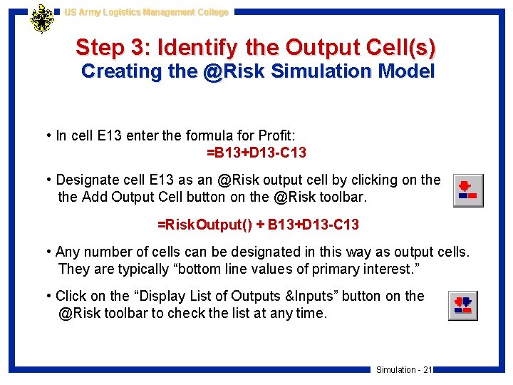 US Army Logistics Management College Step 3: Identify the Output Cell(s) Creating the @Risk