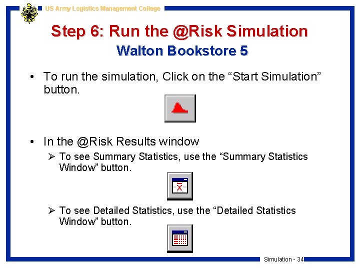 US Army Logistics Management College Step 6: Run the @Risk Simulation Walton Bookstore 5