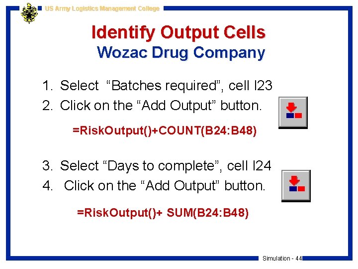US Army Logistics Management College Identify Output Cells Wozac Drug Company 1. Select “Batches