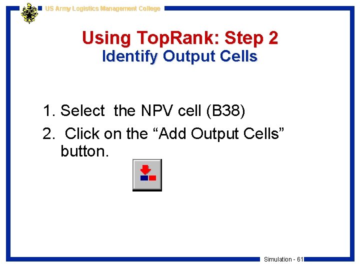 US Army Logistics Management College Using Top. Rank: Step 2 Identify Output Cells 1.