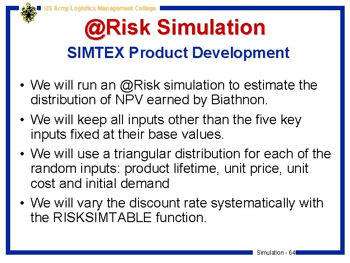 US Army Logistics Management College @Risk Simulation SIMTEX Product Development • We will run