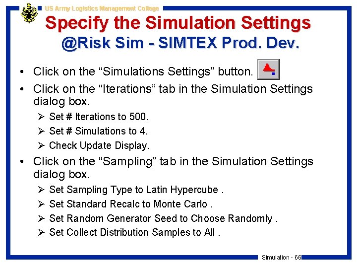 US Army Logistics Management College Specify the Simulation Settings @Risk Sim - SIMTEX Prod.