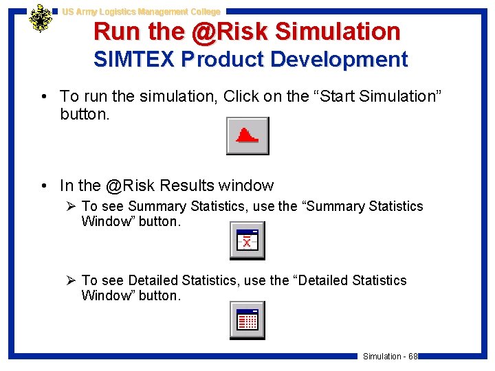 US Army Logistics Management College Run the @Risk Simulation SIMTEX Product Development • To