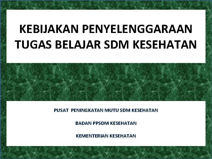 KEBIJAKAN PENYELENGGARAAN TUGAS BELAJAR SDM KESEHATAN PUSAT PENINGKATAN MUTU SDM KESEHATAN BADAN PPSDM KESEHATAN