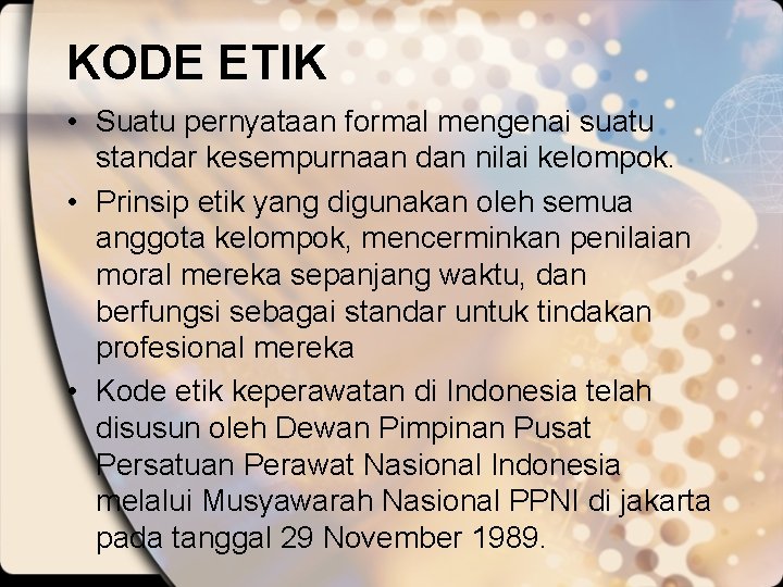 KODE ETIK • Suatu pernyataan formal mengenai suatu standar kesempurnaan dan nilai kelompok. •