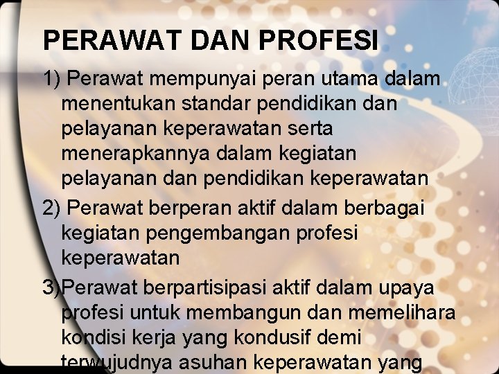 PERAWAT DAN PROFESI 1) Perawat mempunyai peran utama dalam menentukan standar pendidikan dan pelayanan