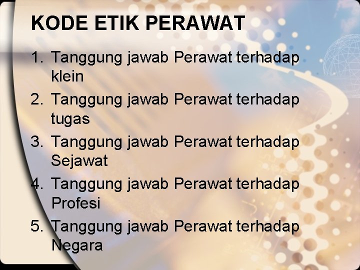 KODE ETIK PERAWAT 1. Tanggung jawab Perawat terhadap klein 2. Tanggung jawab Perawat terhadap